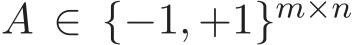  A ∈ {−1, +1}m×n 