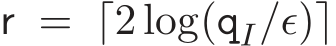  r = ⌈2 log(qI/ǫ)⌉