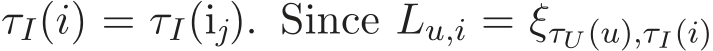  τI(i) = τI(ij). Since Lu,i = ξτU(u),τI(i)