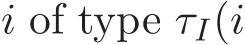  i of type τI(i