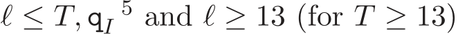  ℓ ≤ T, qI5 and ℓ ≥ 13 (for T ≥ 13)