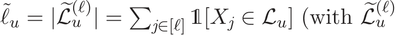 ℓu = | �L(ℓ)u | = �j∈[ℓ] 1[Xj ∈ Lu] (with �L(ℓ)u