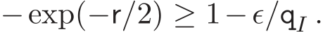 −exp(−r/2) ≥ 1−ǫ/qI .