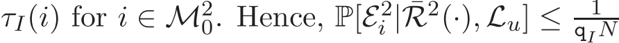  τI(i) for i ∈ M20. Hence, P[E2i | ¯R2(·), Lu] ≤ 1qIN 