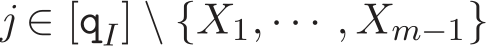  j ∈ [qI] \ {X1, · · · , Xm−1}