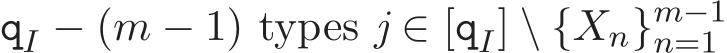  qI − (m − 1) types j ∈ [qI] \ {Xn}m−1n=1 