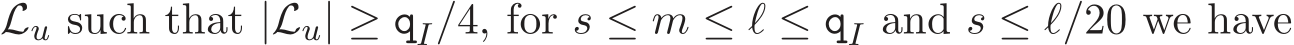  Lu such that |Lu| ≥ qI/4, for s ≤ m ≤ ℓ ≤ qI and s ≤ ℓ/20 we have