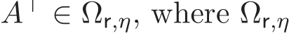  A⊤ ∈ Ωr,η, where Ωr,η