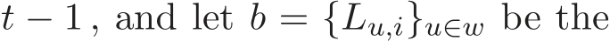  t − 1 , and let b = {Lu,i}u∈w be the