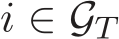  i ∈ GT