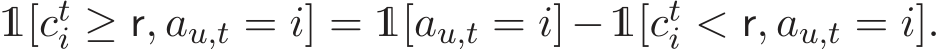  1[cti ≥ r, au,t = i] = 1[au,t = i]−1[cti < r, au,t = i].