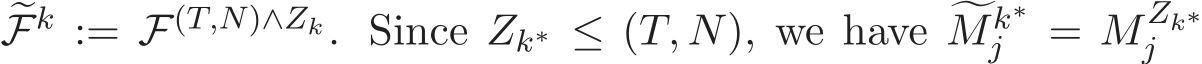 �Fk := F(T,N)∧Zk. Since Zk∗ ≤ (T, N), we have �Mk∗j = MZk∗j