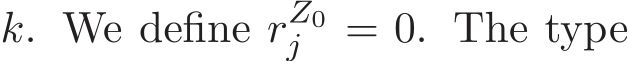  k. We define rZ0j = 0. The type