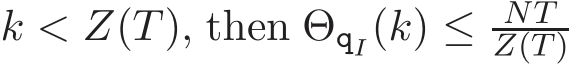  k < Z(T), then ΘqI(k) ≤ NTZ(T) 