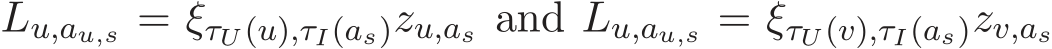  Lu,au,s = ξτU (u),τI(as)zu,as and Lu,au,s = ξτU (v),τI(as)zv,as