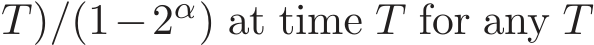 T)/(1−2α) at time T for any T