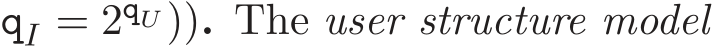 qI = 2qU )). The user structure model