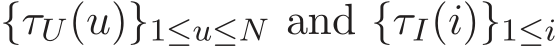 {τU(u)}1≤u≤N and {τI(i)}1≤i