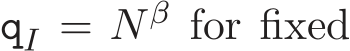  qI = N β for fixed