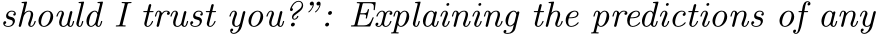 should I trust you?”: Explaining the predictions of any
