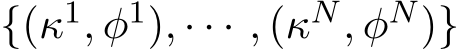  {(κ1, φ1), · · · , (κN, φN)}