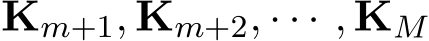  Km+1, Km+2, · · · , KM