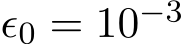  ϵ0 = 10−3