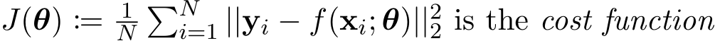  J(θ) := 1N�Ni=1 ||yi − f(xi; θ)||22 is the cost function
