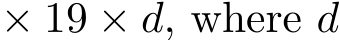  × 19 × d, where d