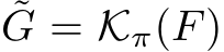 ˜G = Kπ(F)