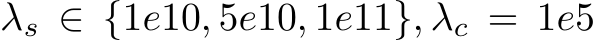  λs ∈ {1e10, 5e10, 1e11}, λc = 1e5