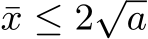  ¯x ≤ 2√a