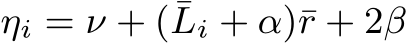  ηi = ν + (¯Li + α)¯r + 2β