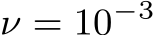 ν = 10−3