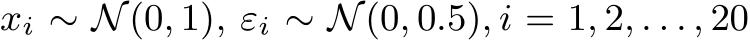  xi ∼ N(0, 1), εi ∼ N(0, 0.5), i = 1, 2, . . . , 20