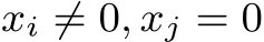  xi ̸= 0, xj = 0