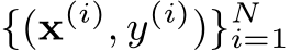 {(x(i), y(i))}Ni=1
