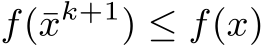  f(¯xk+1) ≤ f(x)