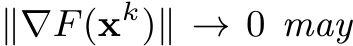  ∥∇F(xk)∥ → 0 may