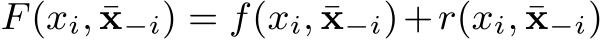  F(xi, ¯x−i) = f(xi, ¯x−i)+r(xi, ¯x−i)