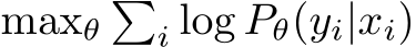  maxθ�i log Pθ(yi|xi)