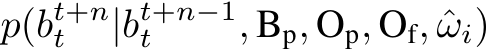  p(bt+nt |bt+n−1t , Bp, Op, Of, ˆωi)