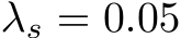  λs = 0.05