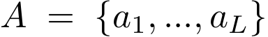  A = {a1, ..., aL}