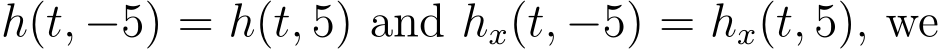  h(t, −5) = h(t, 5) and hx(t, −5) = hx(t, 5), we