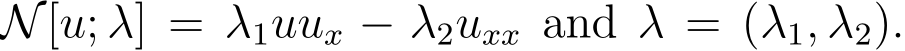  N[u; λ] = λ1uux − λ2uxx and λ = (λ1, λ2).