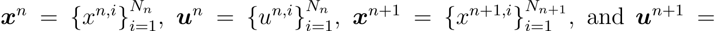  xn = {xn,i}Nni=1, un = {un,i}Nni=1, xn+1 = {xn+1,i}Nn+1i=1 , and un+1 =