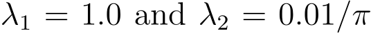  λ1 = 1.0 and λ2 = 0.01/π