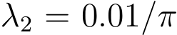  λ2 = 0.01/π