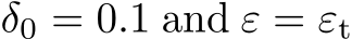  δ0 = 0.1 and ε = εt